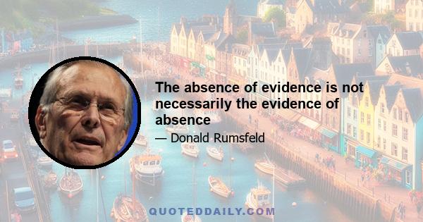 The absence of evidence is not necessarily the evidence of absence