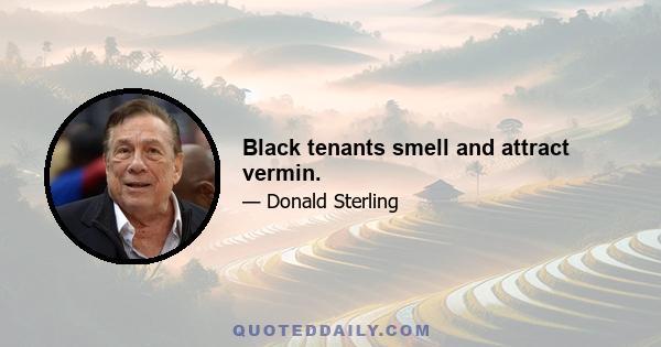 Black tenants smell and attract vermin.