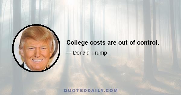 College costs are out of control.