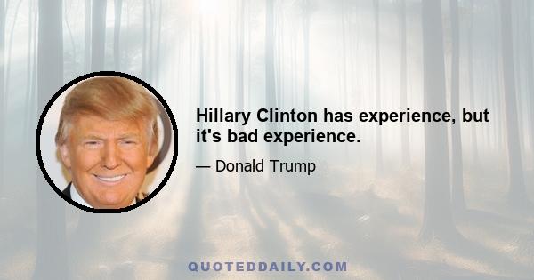 Hillary Clinton has experience, but it's bad experience.