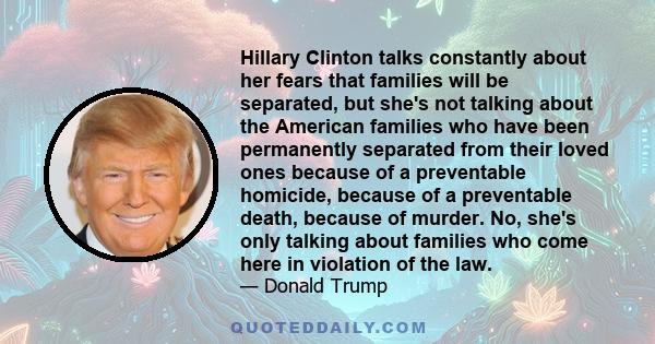 Hillary Clinton talks constantly about her fears that families will be separated, but she's not talking about the American families who have been permanently separated from their loved ones because of a preventable