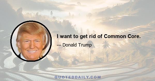 I want to get rid of Common Core.