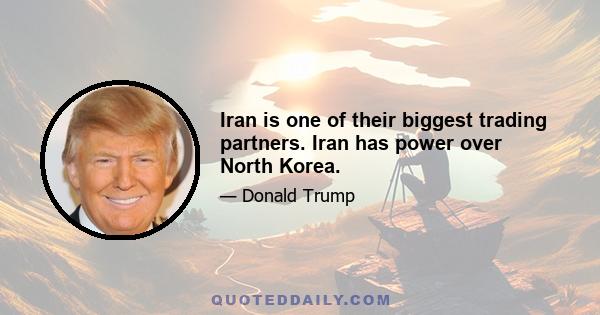 Iran is one of their biggest trading partners. Iran has power over North Korea.