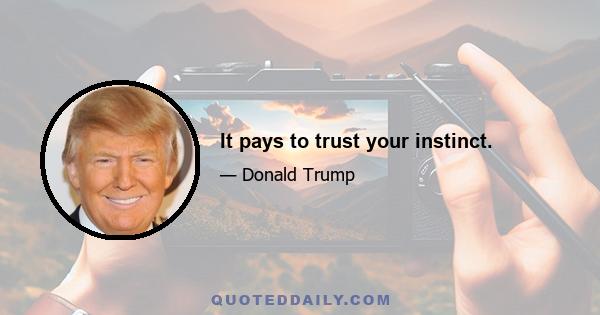 It pays to trust your instinct.