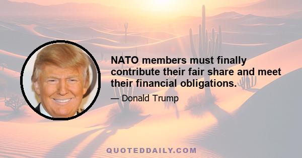 NATO members must finally contribute their fair share and meet their financial obligations.