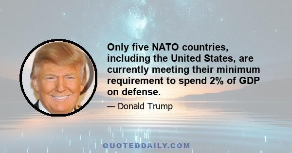 Only five NATO countries, including the United States, are currently meeting their minimum requirement to spend 2% of GDP on defense.