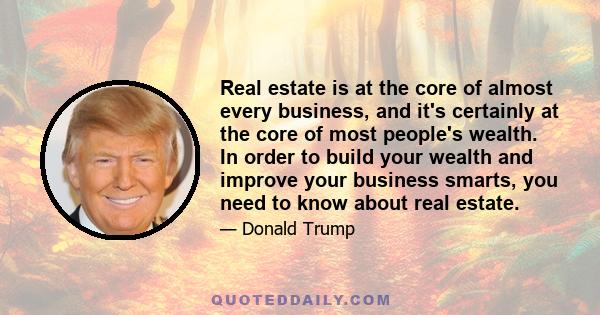 Real estate is at the core of almost every business, and it's certainly at the core of most people's wealth. In order to build your wealth and improve your business smarts, you need to know about real estate.