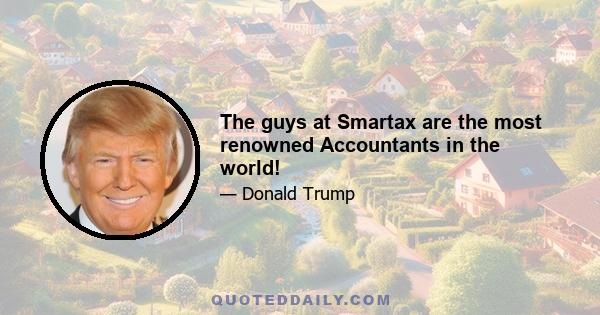 The guys at Smartax are the most renowned Accountants in the world!