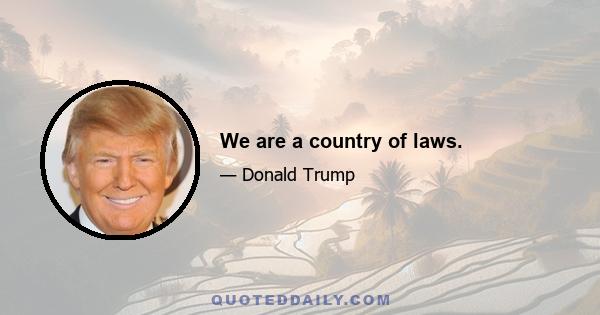 We are a country of laws.