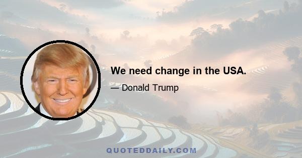 We need change in the USA.