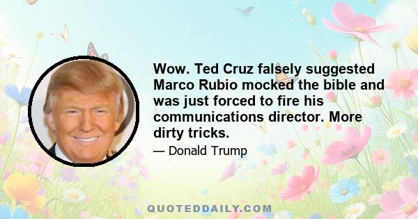 Wow. Ted Cruz falsely suggested Marco Rubio mocked the bible and was just forced to fire his communications director. More dirty tricks.