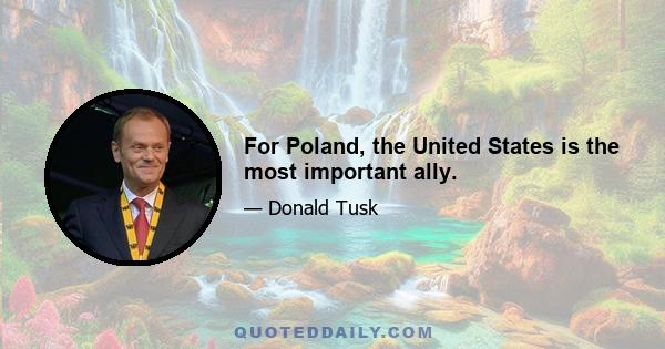 For Poland, the United States is the most important ally.