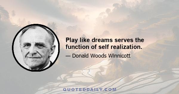 Play like dreams serves the function of self realization.