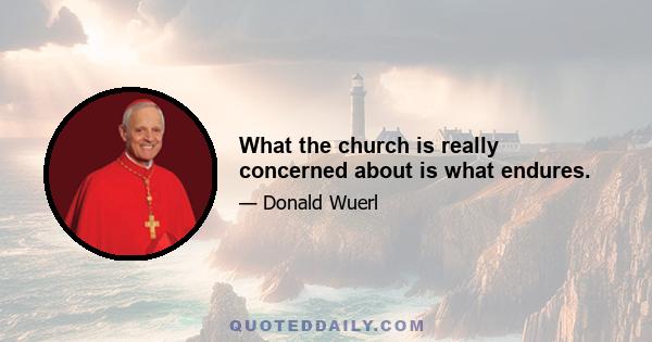 What the church is really concerned about is what endures.