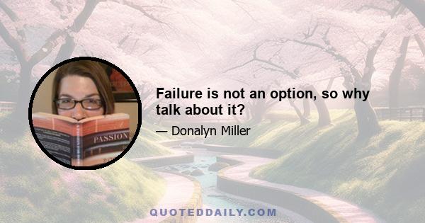 Failure is not an option, so why talk about it?