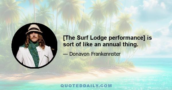 [The Surf Lodge performance] is sort of like an annual thing.