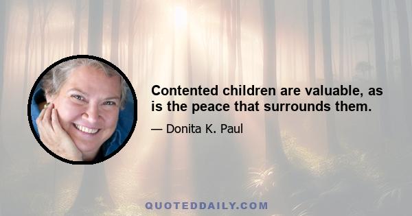 Contented children are valuable, as is the peace that surrounds them.