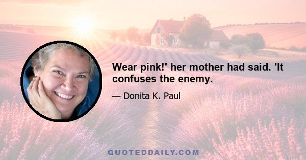 Wear pink!' her mother had said. 'It confuses the enemy.