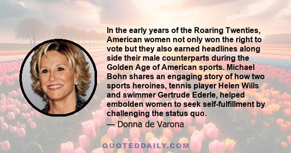 In the early years of the Roaring Twenties, American women not only won the right to vote but they also earned headlines along side their male counterparts during the Golden Age of American sports. Michael Bohn shares