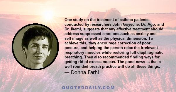 One study on the treatment of asthma patients conducted by researchers John Goyeche, Dr. Ago, and Dr. Ikemi, suggests that any effective treatment should address suppressed emotions-such as anxiety and self-image-as