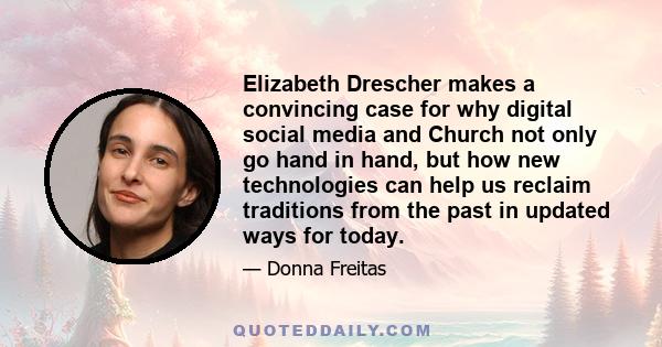 Elizabeth Drescher makes a convincing case for why digital social media and Church not only go hand in hand, but how new technologies can help us reclaim traditions from the past in updated ways for today.