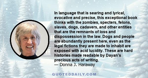 In language that is searing and lyrical, evocative and precise, this exceptional book thinks with the zombies, specters, felons, slaves, dogs, cadavers, and other entities that are the remnants of loss and dispossession 