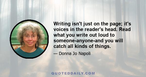 Writing isn't just on the page; it's voices in the reader's head. Read what you write out loud to someone-anyone-and you will catch all kinds of things.