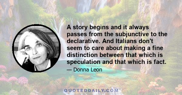 A story begins and it always passes from the subjunctive to the declarative. And Italians don't seem to care about making a fine distinction between that which is speculation and that which is fact.