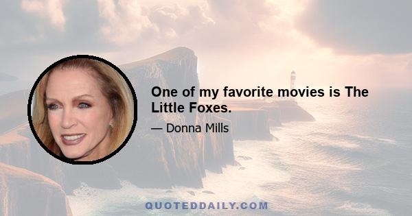 One of my favorite movies is The Little Foxes.