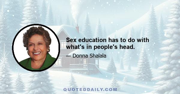 Sex education has to do with what's in people's head.