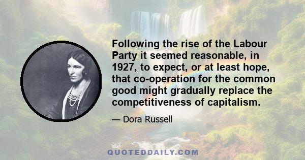 Following the rise of the Labour Party it seemed reasonable, in 1927, to expect, or at least hope, that co-operation for the common good might gradually replace the competitiveness of capitalism.