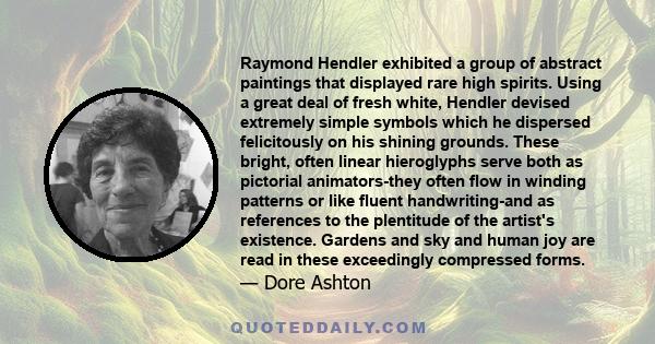 Raymond Hendler exhibited a group of abstract paintings that displayed rare high spirits. Using a great deal of fresh white, Hendler devised extremely simple symbols which he dispersed felicitously on his shining