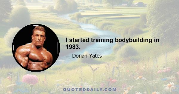 I started training bodybuilding in 1983.