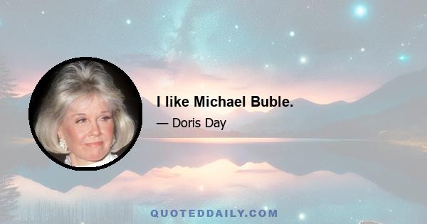 I like Michael Buble.