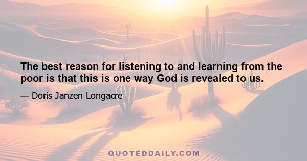 The best reason for listening to and learning from the poor is that this is one way God is revealed to us.