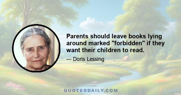 Parents should leave books lying around marked forbidden if they want their children to read.