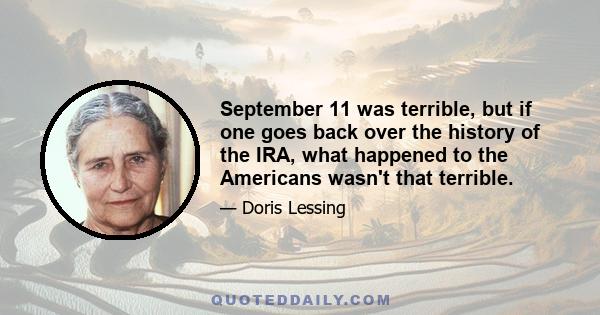 September 11 was terrible, but if one goes back over the history of the IRA, what happened to the Americans wasn't that terrible.