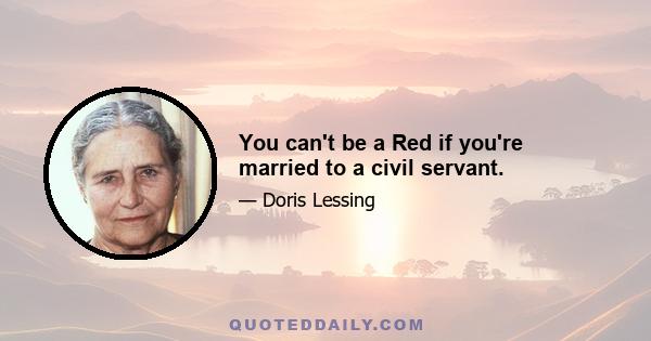 You can't be a Red if you're married to a civil servant.