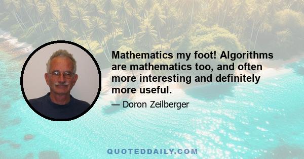 Mathematics my foot! Algorithms are mathematics too, and often more interesting and definitely more useful.