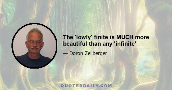 The 'lowly' finite is MUCH more beautiful than any 'infinite'