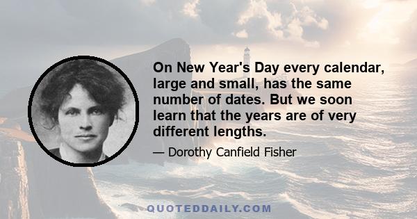 On New Year's Day every calendar, large and small, has the same number of dates. But we soon learn that the years are of very different lengths.