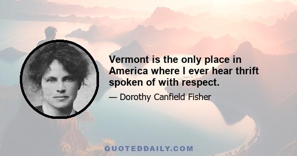 Vermont is the only place in America where I ever hear thrift spoken of with respect.