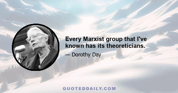 Every Marxist group that I've known has its theoreticians.