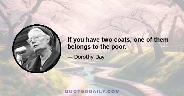 If you have two coats, one of them belongs to the poor.