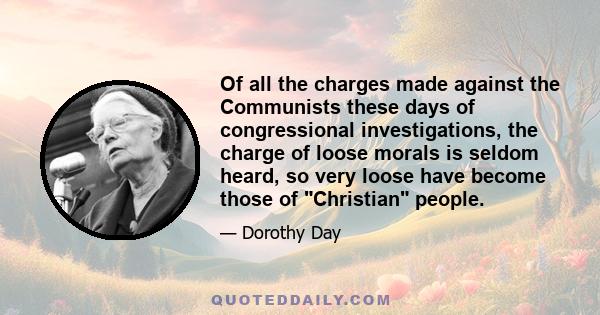 Of all the charges made against the Communists these days of congressional investigations, the charge of loose morals is seldom heard, so very loose have become those of Christian people.