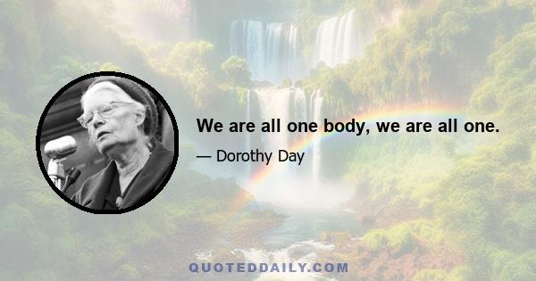 We are all one body, we are all one.