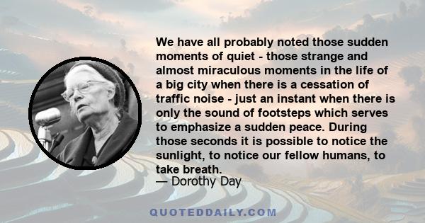 We have all probably noted those sudden moments of quiet - those strange and almost miraculous moments in the life of a big city when there is a cessation of traffic noise - just an instant when there is only the sound