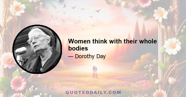 Women think with their whole bodies