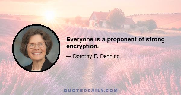 Everyone is a proponent of strong encryption.