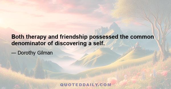 Both therapy and friendship possessed the common denominator of discovering a self.